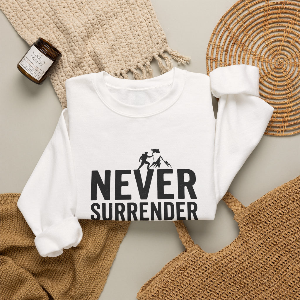 Never Surrender Sweatshirt — Motivational Crewneck for Resilience & Strength