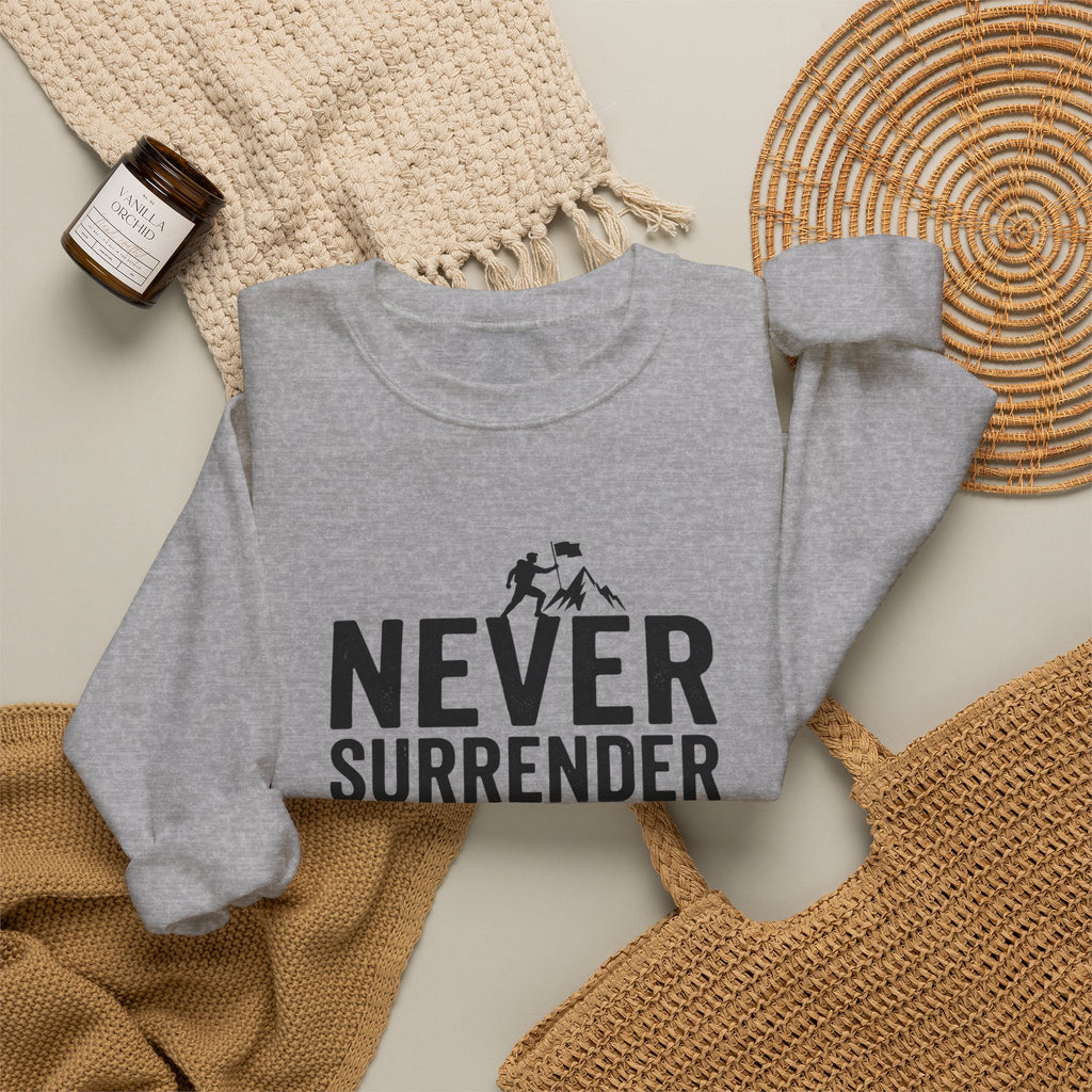 Never Surrender Sweatshirt — Motivational Crewneck for Resilience & Strength