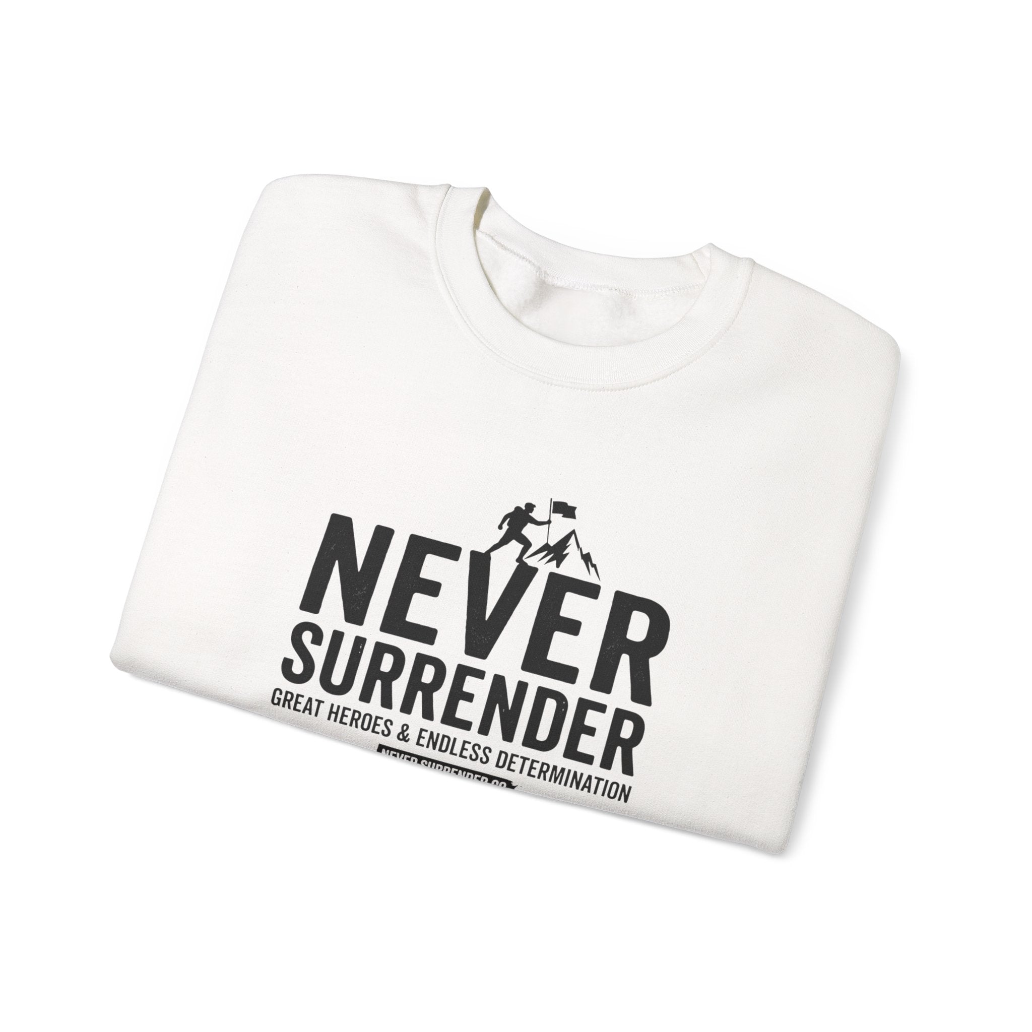 Never Surrender Sweatshirt — Motivational Crewneck for Resilience & Strength
