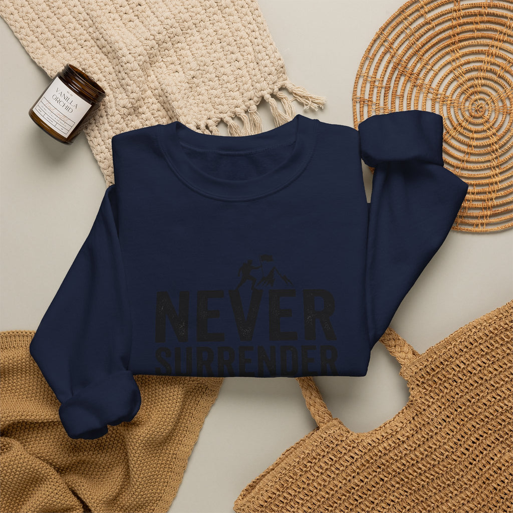 Never Surrender Sweatshirt — Motivational Crewneck for Resilience & Strength