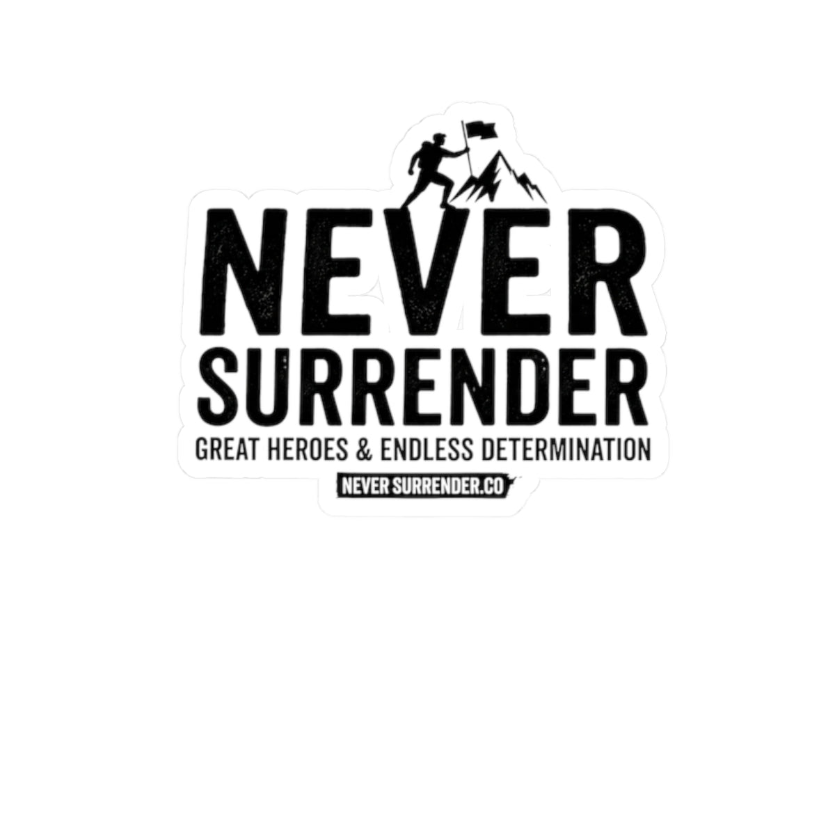 Never Surrender Kiss-Cut Sticker — Motivational Laptop/Water Bottle Decal